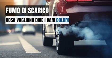 Immagine che mostra diversi colori di fumo di scarico e le loro potenziali cause