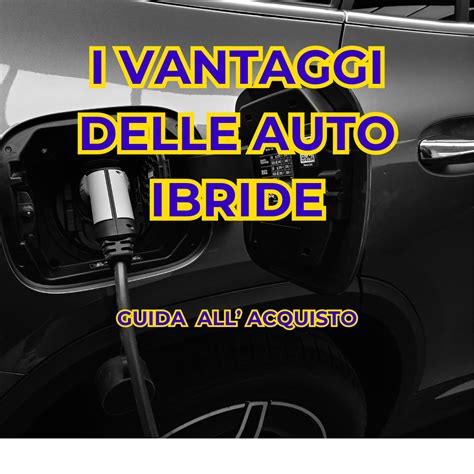 Tipi di auto ibride e loro vantaggi