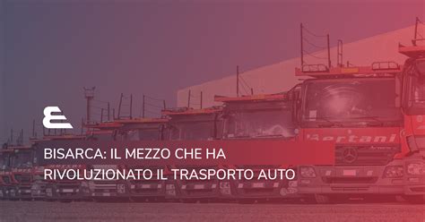 Vantaggi del trasporto con bisarca