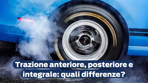 Differenze tra trazione posteriore e trazione integrale
